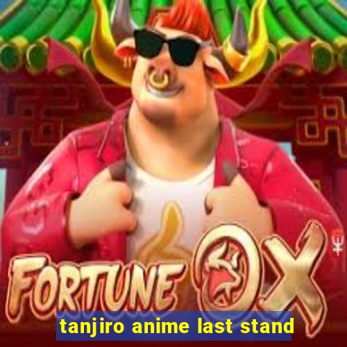 tanjiro anime last stand